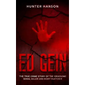 Ed Gein: The True Crime Story of the Gruesome Serial Killer and Body Snatcher
