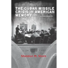 The Cuban Missile Crisis in American Memory: Myths Versus Reality