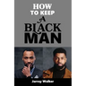 How To Keep A Black Man