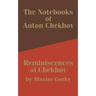The Notebooks of Anton Chekhov: Reminiscences of Chekhov