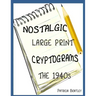 Nostalgic Large Print Cryptograms: The 1940s