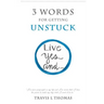 3 Words for Getting Unstuck: Live Yes, And!