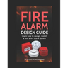 Fire Alarm Design Guide: Learn how to Design, Install and Test a Fire Alarm System