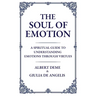 The Soul of Emotion: A Spiritual Guide to Understanding Emotions Through Virtues