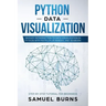 Python Data Visualization: An Easy Introduction to Data Visualization in Python with Matplotlip, Pandas, and Seaborn