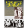 Portuguese Colonialism and Islam: Mozambique and Guinea, 1930 -1974: From Repression to Religious Seduction