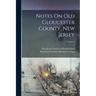 Notes On Old Gloucester County, New Jersey; Volume 1