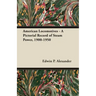 American Locomotives - A Pictorial Record of Steam Power, 1900-1950