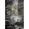 Broken and Redeemed: Finding Freedom Through Complete Surrender