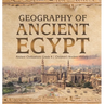 Geography of Ancient Egypt Ancient Civilizations Grade 4 Children's Ancient History