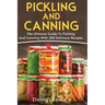 Pickling And Canning: 2 BOOKS, An Ultimate Guide To Pickling And Canning, Preserve Foods Like Kimchi, Pickles, Kraut And More, For Healthy G
