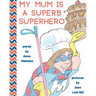 My Mum is a Superb Superhero