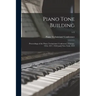 Piano Tone Building: Proceedings of the Piano Technicians' Conference, Chicago, 1916, 1917, 1918 [and] New York, 1919; 1/2