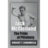Jack McClelland: The Pride of Pittsburg