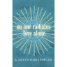 No One Radiates Love Alone
