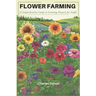 Flower Farming: A Comprehensive Guide to Growing Flowers for Profit