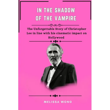 In the Shadow of the Vampire: The unforgettable story of Christopher Lee in line with his cinematic impact on Hollywood