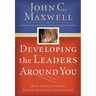 Developing the Leaders Around You: How to Help Others Reach Their Full Potential