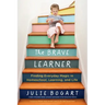 The Brave Learner: Finding Everyday Magic in Homeschool, Learning, and Life
