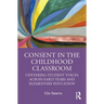 Consent in the Childhood Classroom: Centering Student Voices Across Early Years and Elementary Education