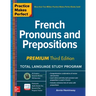 Practice Makes Perfect: French Pronouns and Prepositions, Premium Third Edition