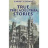 True Philadelphia Stories