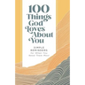 100 Things God Loves about You: Simple Reminders for When You Need Them Most (a 100-Day Devotional)