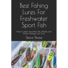 Best Fishing Lures For Freshwater Sport Fish: How to catch more Bass, Pike, Muskie, and Panfish Walleye and Trout
