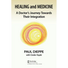 Healing and Medicine: A Doctor's Journey Toward Their Integration