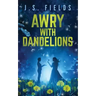 Awry With Dandelions