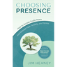 Choosing Presence: How to Access God's Peace and Release Fear, Anxiety, and Stress