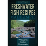 Freshwater Fish Recipes Made Simple: 99 Recipes for the Homecook