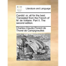 Candid: Or, All for the Best. Translated from the French of M. de Voltaire. Part II. the Second Edition.