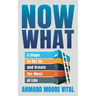 Now What: 5 Steps to Get Up and Create the Most of Life