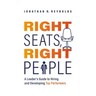 Right Seats, Right People: A Leader's Guide to Hiring and Developing Top Performers