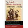 The British Military Revolution of the 19th Century: "The Great Gun Question" and the Modernization of Ordnance and Administration