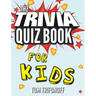 The Trivia Quiz Book for Kids