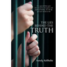 The Lies Behind the Truth: Free Yourself from Your Internal Prison of Negative and Habitual Thinking...Live the Life You Were Meant to Live