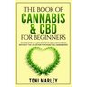 The Book of Cannabis & CBD for Beginners: The Benefits of Low Content CBD Cannabis or Without THC or Other Psychoactive Cannaboids