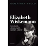 Elizabeth Wiskemann: Scholar, Journalist, Secret Agent