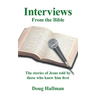 Interviews from the Bible: The Stories of Jesus Told by Those Who Knew Him First
