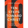 Ten Steps Toward Christ: Journey to the Heart of God