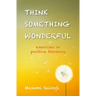 Think Something Wonderful: Exercises in positive thinking