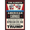 American Carnage: On the Front Lines of the Republican Civil War and the Rise of President Trump