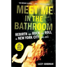 Meet Me in the Bathroom: Rebirth and Rock and Roll in New York City 2001-2011