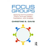 Focus Groups: Applying Communication Theory Through Design, Facilitation, and Analysis