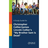 A Study Guide for Christopher Collier/James Lincoln Collier's "My Brother Sam Is Dead"