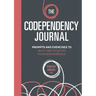 The Codependency Journal: Prompts and Exercises to Build and Maintain Your Independence