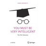 You Must Be Very Intelligent: The PhD Delusion