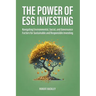 The Power of ESG Investing: Navigating Environmental, Social, and Governance Factors for Sustainable and Responsible Investing